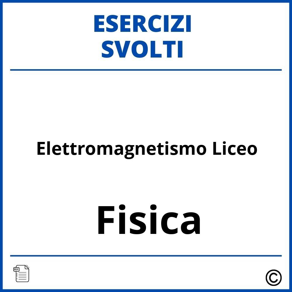 Esercizi Svolti Elettromagnetismo Liceo
