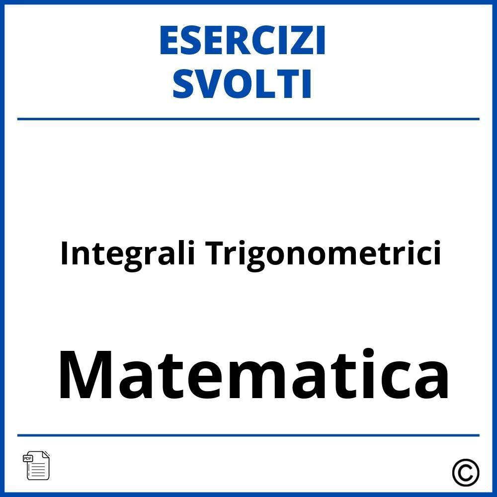 Integrali Trigonometrici Esercizi Svolti
